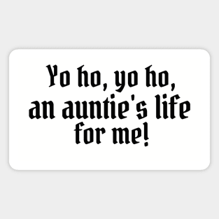 Yo ho, yo ho, an auntie's life for me! Magnet